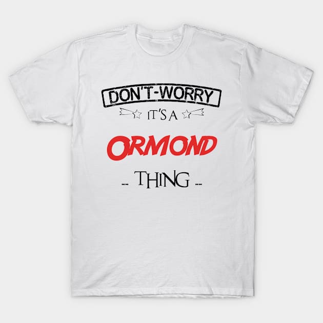 Don't Worry, It's A Ormond Thing, Name , Birthday, given name T-Shirt by tribunaltrial